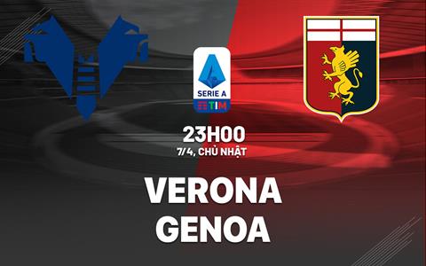 Nhận định bóng đá Verona vs Genoa 23h00 ngày 7/4 (Serie A 2023/24)