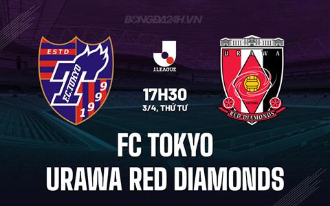 Nhận định FC Tokyo vs Urawa Red Diamonds 17h30 ngày 3/4 (VĐQG Nhật Bản 2024)