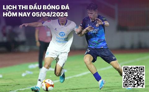 Lịch thi đấu bóng đá hôm nay 5/4 rạng sáng mai 6/4/2024