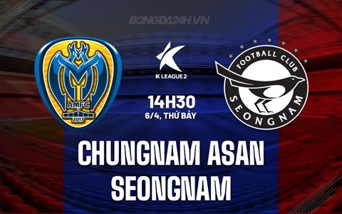 Nhận định Chungnam Asan vs Seongnam 14h30 ngày 6/4 (Hạng 2 Hàn Quốc 2023/24)