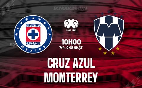 Nhận định Cruz Azul vs Monterrey 10h00 ngày 7/4 (VĐQG Mexico 2023/24)