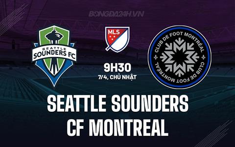 Nhận định Seattle Sounders vs CF Montreal 9h30 ngày 7/4 (Nhà nghề Mỹ 2024)