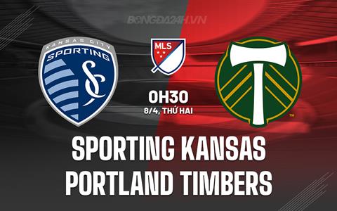 Nhận định Sporting Kansas vs Portland Timbers 0h45 ngày 8/4 (Nhà nghề Mỹ 2024)