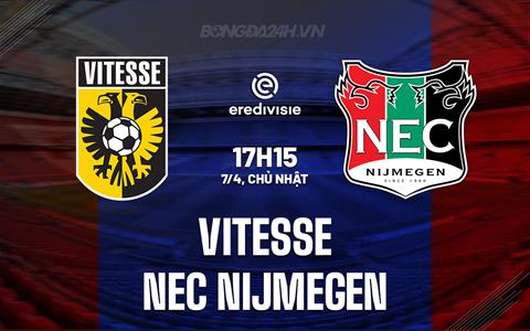Nhận định Vitesse vs NEC Nijmegen 17h15 ngày 7/4 (VĐQG Hà Lan 2023/24)