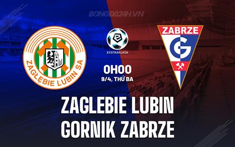 Nhận định Zaglebie Lubin vs Gornik Zabrze 0h00 ngày 9/4 (VĐQG Ba Lan 2023/24)