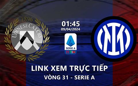 Link xem trực tiếp Udinese vs Inter Milan 1h45 ngày 9/4/2024