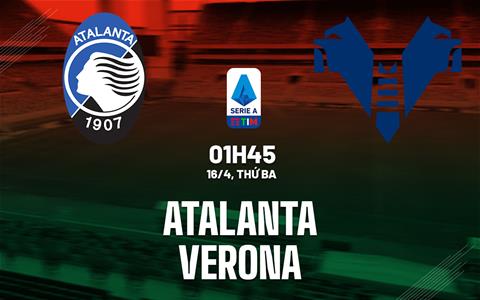 Nhận định bóng đá Atalanta vs Verona 1h45 ngày 16/4 (Serie A 2023/24)