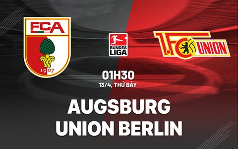 Nhận định Augsburg vs Union Berlin 1h30 ngày 13/4 (Bundesliga 2023/24)