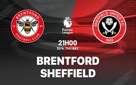 Nhận định Brentford vs Sheffield (21h00 ngày 13/4): Chấm dứt chuỗi đau khổ