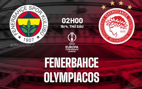 Nhận định Fenerbahce vs Olympiacos 2h00 ngày 19/4 (Conference League 2023/24)