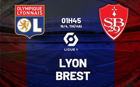 Nhận định bóng đá Lyon vs Brest 1h45 ngày 15/4 (Ligue 1 2023/24)