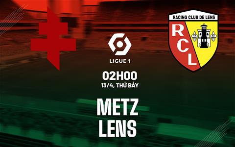 Nhận định bóng đá Metz vs Lens 2h00 ngày 13/4 (Ligue 1 2023/24)