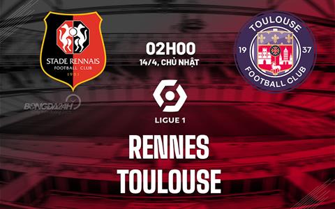 Nhận định bóng đá Rennes vs Toulouse 2h00 ngày 14/4 (Ligue 1 2023/24)