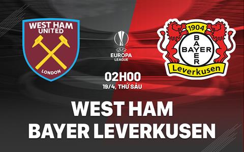 Nhận định West Ham vs Bayer Leverkusen (02h00 ngày 19/4): Không có cơ hội