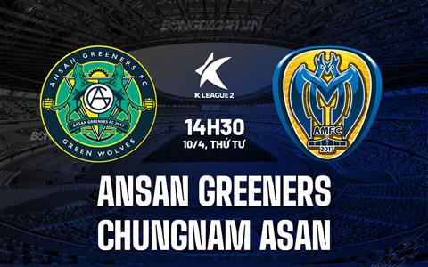 Nhận định Ansan Greeners vs Chungnam Asan 14h30 ngày 10/4 (Hạng 2 Hàn Quốc 2024)