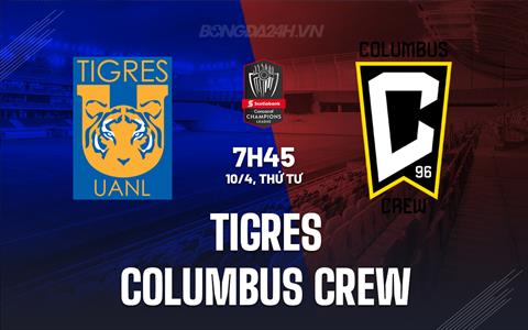 Nhận định Tigres vs Columbus Crew 7h45 ngày 10/4 (Concacaf Champions Cup 2024)