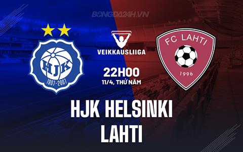 Nhận định HJK Helsinki vs Lahti 22h00 ngày 11/4 (VĐQG Phần Lan 2024)