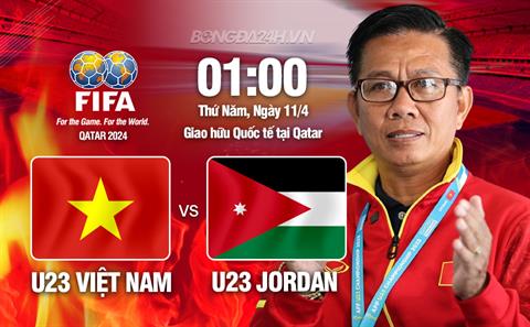 Nhận định U23 Việt Nam vs U23 Jordan (01h00 ngày 11/4): Màn tổng duyệt trước giải