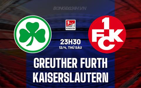 Nhận định Greuther Furth vs Kaiserslautern 23h30 ngày 12/4 (Hạng 2 Đức 2023/24)