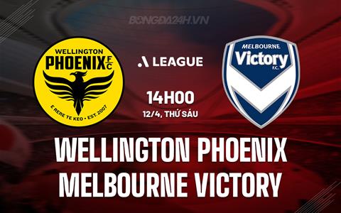 Nhận định Wellington Phoenix vs Melbourne Victory 14h00 ngày 12/4 (VĐQG Australia 2023/24)