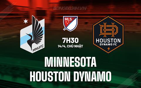 Nhận định Minnesota vs Houston Dynamo 7h30 ngày 14/4 (Nhà nghề Mỹ 2024)