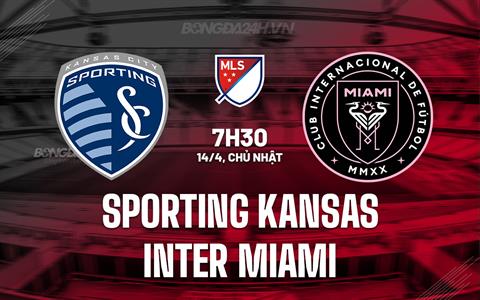 Nhận định Sporting Kansas vs Inter Miami 7h30 ngày 14/4 (Nhà nghề Mỹ 2024)