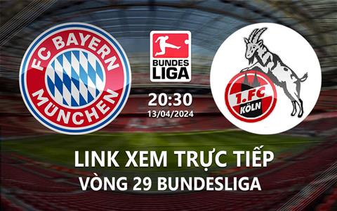 Link xem trực tiếp Bayern vs Cologne 20h30 ngày 13/4/2024