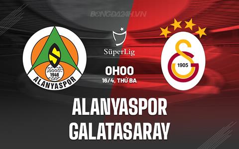 Nhận định Alanyaspor vs Galatasaray 0h00 ngày 16/4 (VĐQG Thổ Nhĩ Kỳ 2023/24)