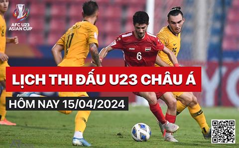 Lịch thi đấu U23 châu Á hôm nay 15/4/2024
