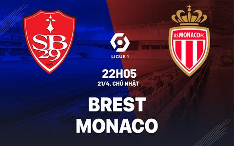Nhận định bóng đá Brest vs Monaco 22h05 ngày 21/4 (Ligue 1 2023/24)