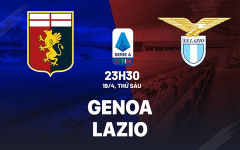Nhận định bóng đá Genoa vs Lazio 23h30 ngày 19/4 (Serie A 2023/24)