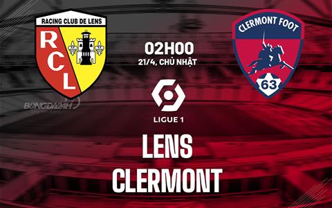 Nhận định bóng đá Lens vs Clermont 2h00 ngày 21/4 (Ligue 1 2023/24)