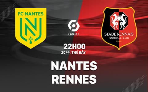 Nhận định bóng đá Nantes vs Rennes 22h00 ngày 20/4 (Ligue 1 2023/24)