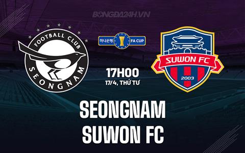 Nhận định Seongnam vs Suwon FC 17h00 ngày 17/4 (Cúp QG Hàn Quốc 2024)