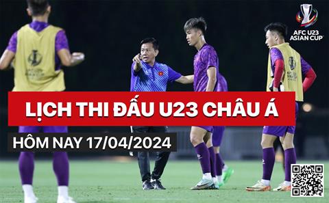 Lịch thi đấu U23 châu Á hôm nay 17/4: U23 Việt Nam ra quân