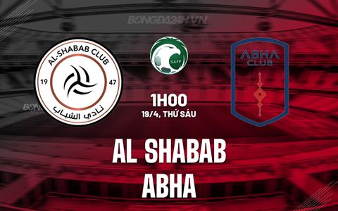 Nhận định Al Shabab vs Abha 1h00 ngày 19/4 (VĐQG Saudi Arabia 2023/24)