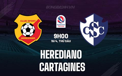 Nhận định Herediano vs Cartagines 9h00 ngày 19/4 (VĐQG Costa Rica 2023/24)