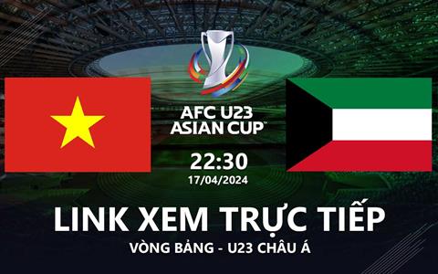 Trực tiếp VTV5 Việt Nam vs Kuwait link xem U23 Châu Á 17/4/2024
