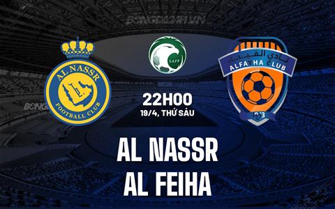 Nhận định Al Nassr vs Al Fayha 22h00 ngày 19/4 (VĐQG Saudi Arabia 2023/24)
