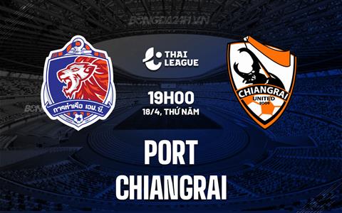 Nhận định Port vs Chiangrai 19h00 ngày 19/4 (VĐQG Thái Lan 2023/24)