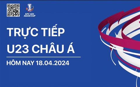 Trực tiếp U23 châu Á hôm nay 18/4/2024 (Link xem FPT Play, VTV5)