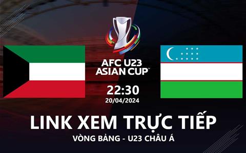 Trực tiếp VTV5 Kuwait vs Uzbekistan link xem U23 Châu Á 20/4/2024