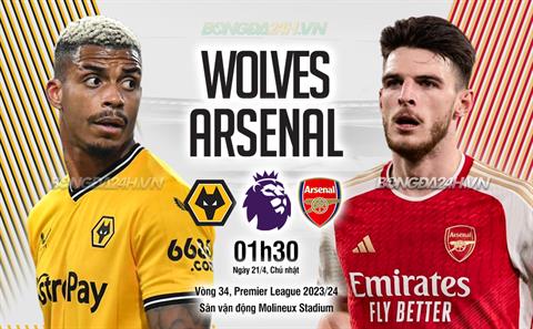 Nhận định Wolves vs Arsenal (01h30 ngày 21/04): Mệnh lệnh phải thắng