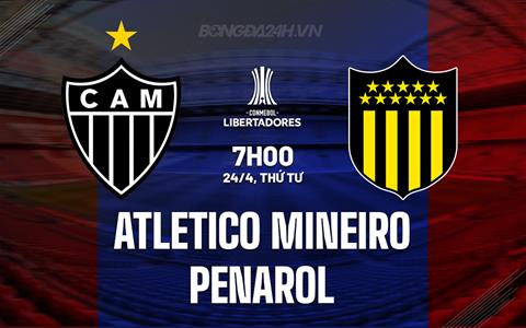 Nhận định Atletico Mineiro vs Penarol 7h00 ngày 24/4 (Copa Libertadores 2024)