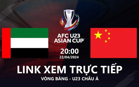 Trực tiếp UAE vs Trung Quốc link xem VTV5 U23 Châu Á 22/4/2024
