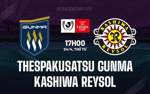 Nhận định Thespakusatsu Gunma vs Kashiwa Reysol 17h00 ngày 24/4 (Cúp Liên đoàn Nhật 2024)