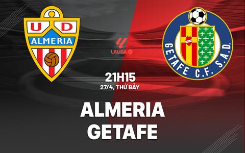 Nhận định bóng đá Almeria vs Getafe 21h15 ngày 27/4 (La Liga 2023/24)