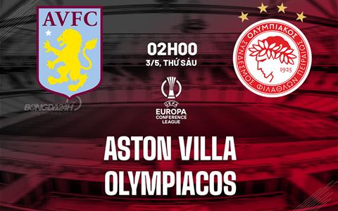 Nhận định Aston Villa vs Olympiacos (02h00 ngày 03/05): Điểm tựa Villa Park
