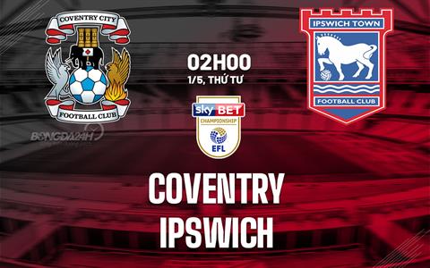 Nhận định bóng đá Coventry vs Ipswich 2h00 ngày 1/5 (Hạng nhất Anh 2023/24)