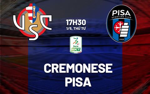 Nhận định bóng đá Cremonese vs Pisa 17h30 ngày 1/5 (Hạng 2 Italia 2023/24)